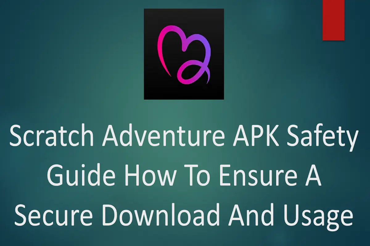 Scratch Adventure APK Safety Guide: How to Ensure a Secure Download and Usage